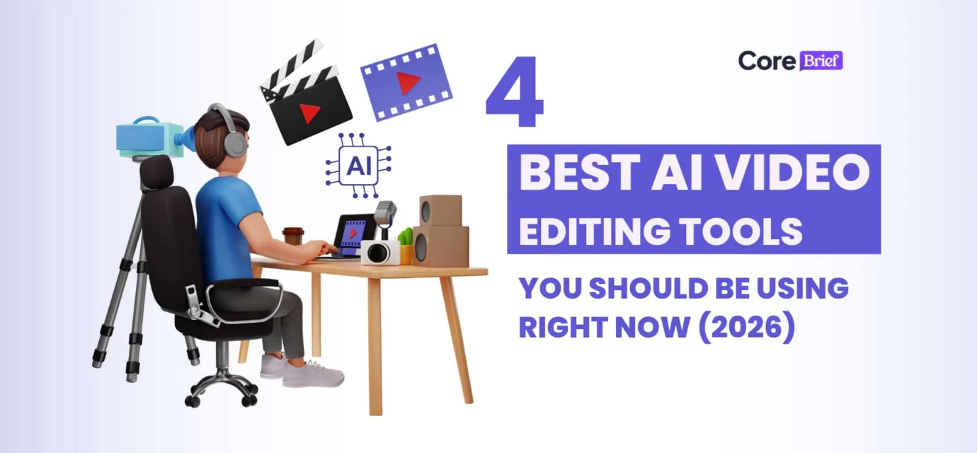 4 Best AI Video Editing Tools You Should Be Using Right Now (2026) best AI video editing tools